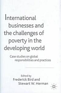 International Businesses and the Challenges of Poverty in the Developing World: Case Studies on Global Responsibilities and Practices (Hardcover)