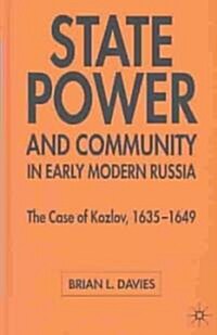 State, Power and Community in Early Modern Russia: The Case of Kozlov, 1635-1649 (Hardcover, 2004)