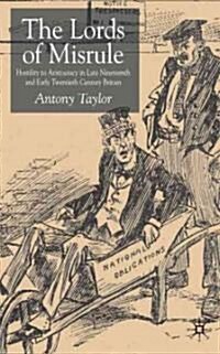 Lords of Misrule: Hostility to Aristocracy in Late Nineteenth and Early Twentieth Century Britain (Hardcover)