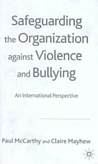 Safeguarding the Organization Against Violence and Bullying: An International Perspective (Hardcover)