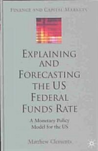 Explaining and Forecasting the Us Federal Funds Rate: A Monetary Policy Model for the Us (Hardcover)