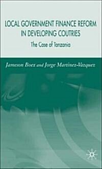 Local Government Finance Reform in Developing Countries: The Case of Tanzania (Hardcover)