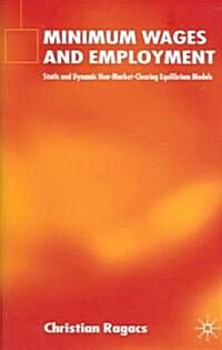 Minimum Wages and Employment: Static and Dynamic Non-Market-Clearing Equilibrium Models (Hardcover, 2004)