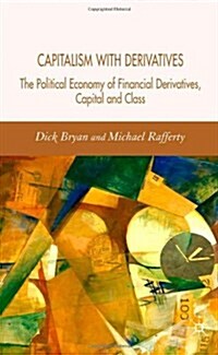 Capitalism with Derivatives: A Political Economy of Financial Derivatives, Capital and Class (Hardcover)