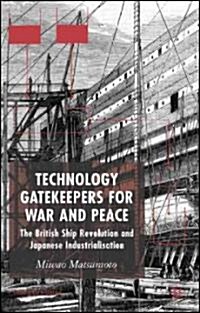 Technology Gatekeepers for War and Peace: The British Ship Revolution and Japanese Industrialization (Hardcover)