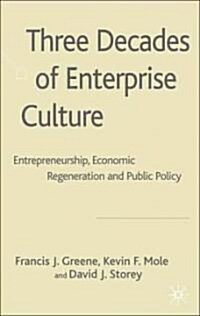 Three Decades of Enterprise Culture?: Entrepreneurship, Economic Regeneration and Public Policy (Hardcover)