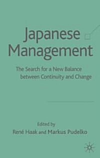 Japanese Management: The Search for a New Balance Between Continuity and Change (Hardcover, 2005)