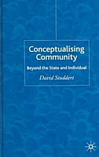 Conceptualising Community: Beyond the State and Individual (Hardcover, 2005)