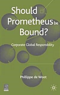 Should Prometheus Be Bound?: Corporate Global Responsibility (Hardcover)