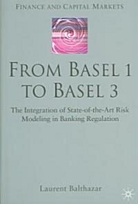 From Basel 1 to Basel 3: The Integration of State of the Art Risk Modelling in Banking Regulation (Hardcover, 2006)