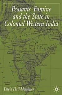 Peasants, Famine and the State in Colonial Western India (Hardcover)