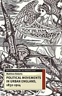Political Movements in Urban England, 1832-1914 (Paperback)