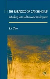 The Paradox of Catching Up: Rethinking of State-Led Economic Development (Hardcover)