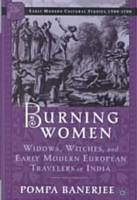 Burning Women: Widows, Witches, and Early Modern European Travelers in India (Hardcover)