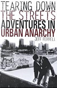 Tearing Down the Streets: Adventures in Urban Anarchy (Paperback)