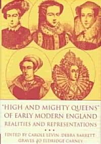 High and Mighty Queens of Early Modern England: Realities and Representations (Hardcover)