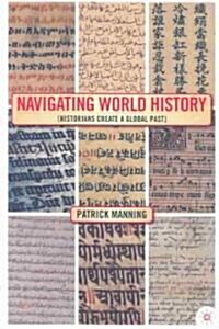 Navigating World History: Historians Create a Global Past (Hardcover)