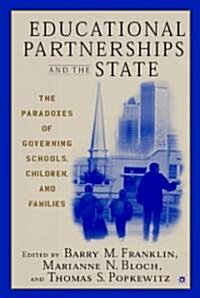 Educational Partnerships and the State: The Paradoxes of Governing Schools, Children, and Families (Hardcover)