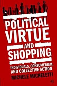 Political Virtue and Shopping: Individuals, Consumerism, and Collective Action (Hardcover)
