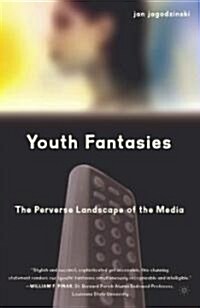 Youth Fantasies: The Perverse Landscape of the Media (Hardcover)