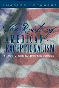 The Roots of American Exceptionalism: Institutions, Culture and Policies (Paperback)