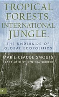 Tropical Forests International Jungle: The Underside of Global Ecopolitics (Hardcover)