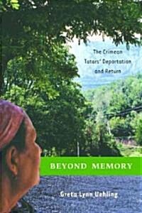 Beyond Memory: The Crimean Tatars Deportation and Return (Hardcover)
