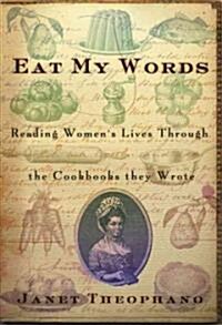 Eat My Words: Reading Womens Lives Through the Cookbooks They Wrote (Paperback)