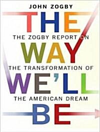 Way Well Be: The Zogby Report on the Transformation of the American Dream (Audio CD, Library)