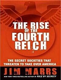 The Rise of the Fourth Reich: The Secret Societies That Threaten to Take Over America (Audio CD, Library)