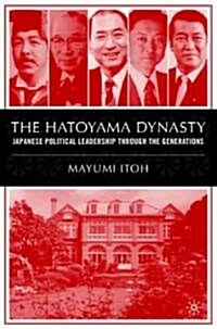 The Hatoyama Dynasty: Japanese Political Leadership Through the Generations (Hardcover)