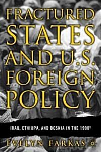 Fractured States and U.S. Foreign Policy: Iraq, Ethiopia, and Bosnia in the 1990s (Hardcover)