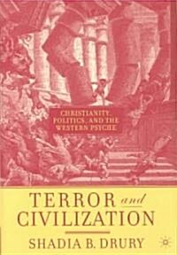 Terror and Civilization: Christianity, Politics and the Western Psyche (Hardcover, 2004)