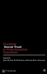 Creating Social Trust in Post-Socialist Transition (Hardcover)