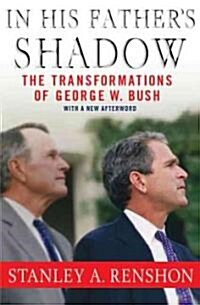 In His Fathers Shadow: The Transformations of George W. Bush (Hardcover)