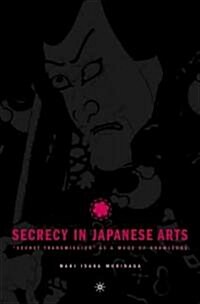 Secrecy in Japanese Arts: Secret Transmission as a Mode of Knowledge (Hardcover)