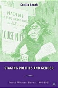 Staging Politics and Gender: French Womens Drama, 1880-1923 (Hardcover, 2005)