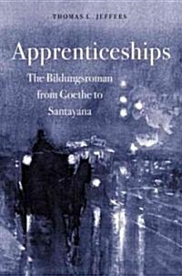 Apprenticeships: The Bildungsroman from Goethe to Santayana (Hardcover)