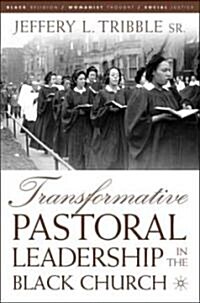 Transformative Pastoral Leadership In The Black Church (Hardcover)