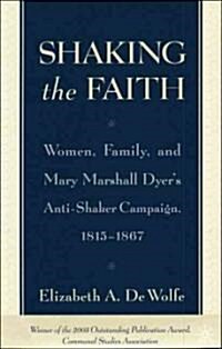 Shaking the Faith: Women, Family, and Mary Marshall Dyers Anti-Shaker Campaign, 1815-1867 (Paperback)