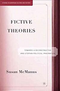 Fictive Theories: Towards a Deconstructive and Utopian Political Imagination (Hardcover)