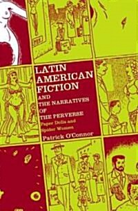 Latin American Fiction and the Narratives of the Perverse: Paper Dolls and Spider Women (Hardcover)
