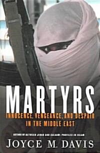 Martyrs: Innocence, Vengeance, and Despair in the Middle East (Paperback)