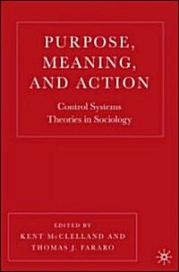 Purpose, Meaning, and Action: Control Systems Theories in Sociology (Hardcover)