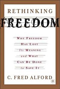 Rethinking Freedom: Why Freedom Has Lost Its Meaning and What Can Be Done to Save It (Paperback)