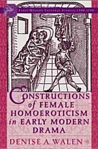Constructions Of Female Homoeroticism In Early Modern Drama (Hardcover)