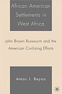 African American Settlements in West Africa: John Brown Russwurm and the American Civilizing Efforts (Hardcover)