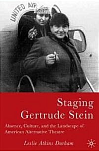 Staging Gertrude Stein: Absence, Culture, and the Landscape of American Alternative Theatre (Hardcover)