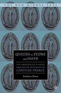 Queens in Stone and Silver: The Creation of a Visual Imagery of Queenship in Capetian France (Hardcover)
