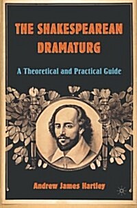 The Shakespearean Dramaturg: A Theoretical and Practical Guide (Paperback)